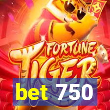 bet 750